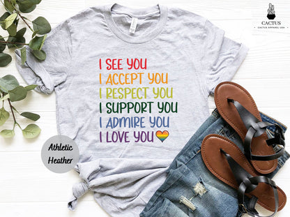 LGBTQ Shirt, I See You I Accept You I Respect You I Support You I Admire You I Love You Shirt, LGBTQ Pride Shirt, LGBTQ Rights, Love Is Love