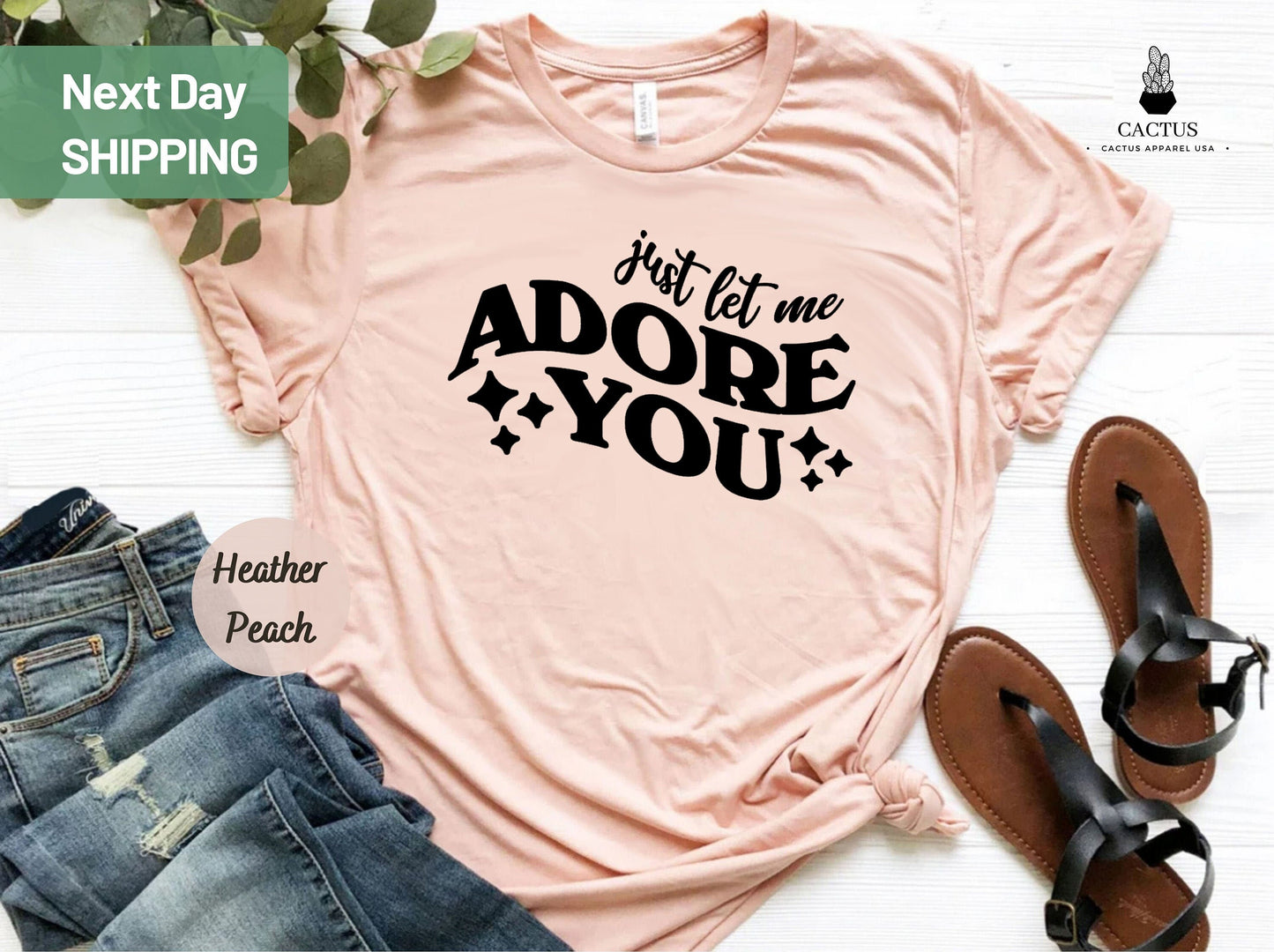 Just Let Me Adore You Shirt, Best Friend Gift, Birthday shirt, Love Shirt, Happy Shirt, Adore You Shirt, Gift for Boy Friend, Funny Mom Tee