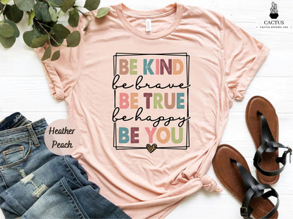 Be Kind Shirt, Be Kind Be Brave Be True Be Happy Be You Shirt, Kindness Shirt, Motivational Shirt, Inspirational Shirt, Teacher Shirt