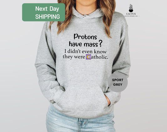 Protons Have Mass Hoodie, I Didn't Know They Were Catholic, Iconic Funny Shirt, Funny Gifts, Sarcastic Hoodie
