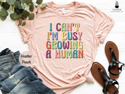 I Can't I'm Busy Growing A Human Shirt, Funny Pregnancy Shirt, Mom Shirt, Funny Mama T-Shirt