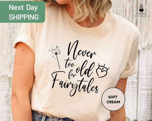 Never Too Old for Fairytales, Family Shirts, Fairytales Shirt, Princess Shirt, Crown Shirt, Never Too Old for Fairytales T-Shirt