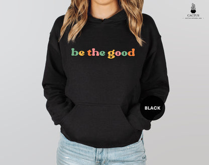 Be The Good Hoodie, Inspiration Hoodie, Christmas Hoodie, Be A Good Human Hoodie, Be A Good Human Gift, Be Kind Hoodie, Be Kind Gift Hoodie